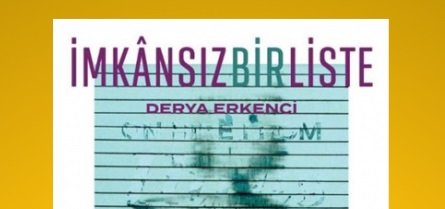 Derya Erkenci’den “İmkânsız Bir Liste” *Yeni Çıkanlar*