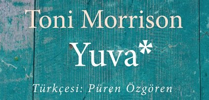Yuva / Toni Morrison “Yeni Çıkanlar”