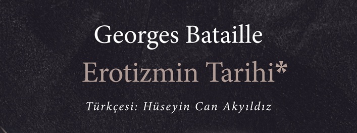 Erotizmin Tarihi / Georges Bataille “Yeni Çıkanlar”